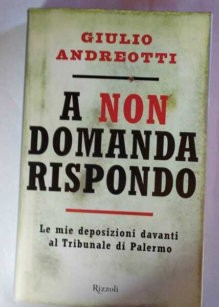 A non domanda rispondo. Le mie deposizioni davanti al Tribunale di Palermo