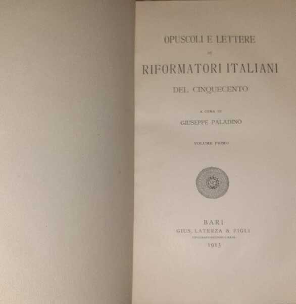 Opuscoli e lettere di Riformatori italiani del cinquecento. Volume primo