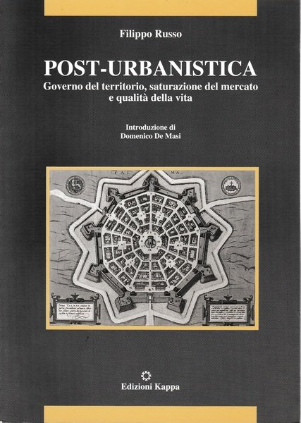 Post-urbanistica. Governo del territorio, saturazione del mercato e qualità della vita