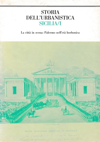 Storia dell'urbanistica Sicilia/I. La città in scena: Palermo nell'età borbonica