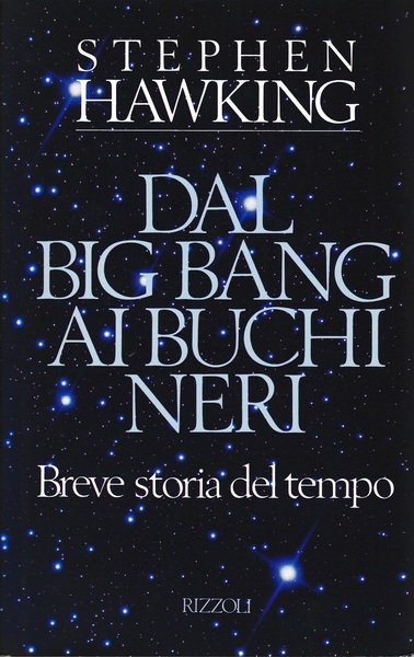 Dal Big Bang ai buchi neri. Breve storia del tempo