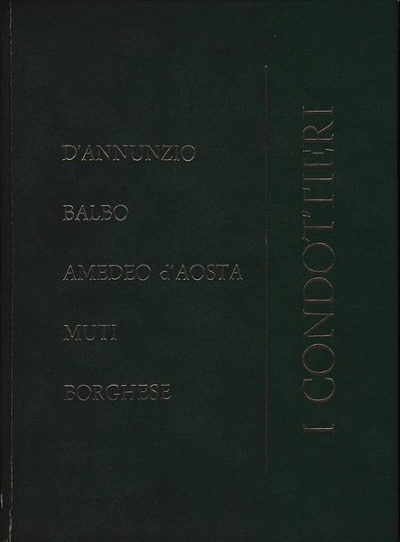 I Condottieri. D'Annunzio Balbo Amedeo d'Aosta Muti Borghese