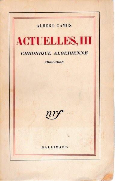 Actuelles III. Chroniques Algérienne1939-1958