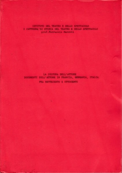 La cultura dell'attore. Documenti sull'attore in Francia, Germania, Italia fra …