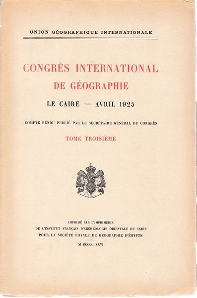 Congrés International de Géographie. Le Caire - Avril 1925 tome …