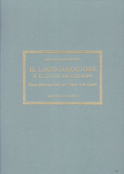 Il lago Maggiore e il lago di Lugano. Voyage pittoresque …