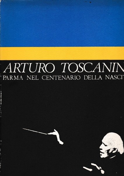 Arturo Toscanini. Parma nel centenario della nascita (1867-1967) | Immagine principale