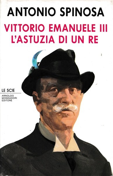 Vittorio Emanuele III. L'astuzia di un re