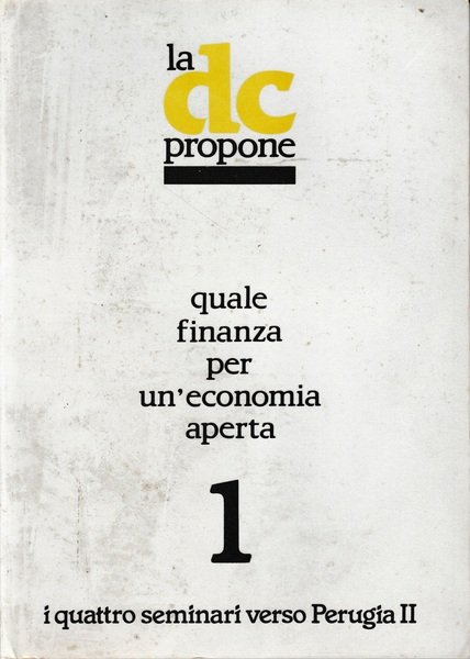 La DC propone quale finanza per un'economia aperta 1.I quattro seminari verso perugia II. 