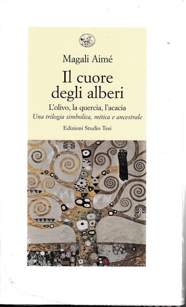 Il cuore degli alberi. L'olivo, la quercia, l'acacia. Una trilogia simbolica, mitica e ancestrale