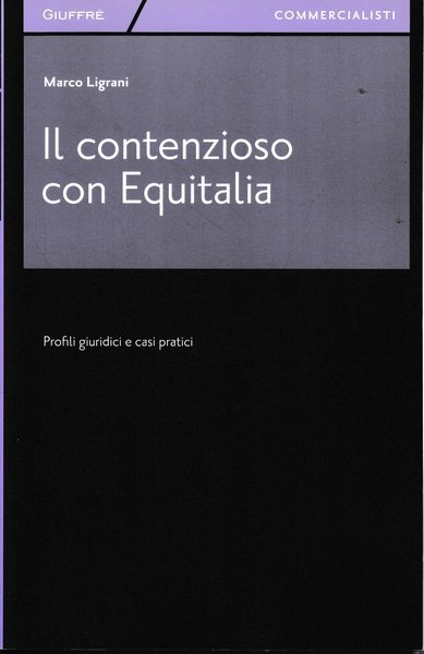Il contenzioso con Equitalia. Profili giuridici e casi pratici