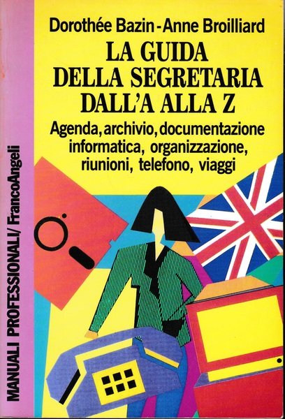 La guida della segretaria dalla A alla Z. Agenda, archivio, …