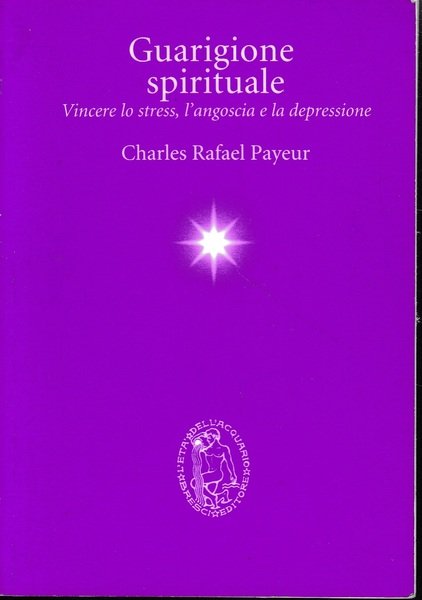 Guarigione spirituale. Vincere lo stress, l'angoscia e la depressione 