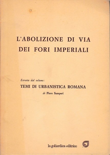 L'abolizione di Via dei Fori Imperiali. Estratto dal volume: Temi di urbanistica romana