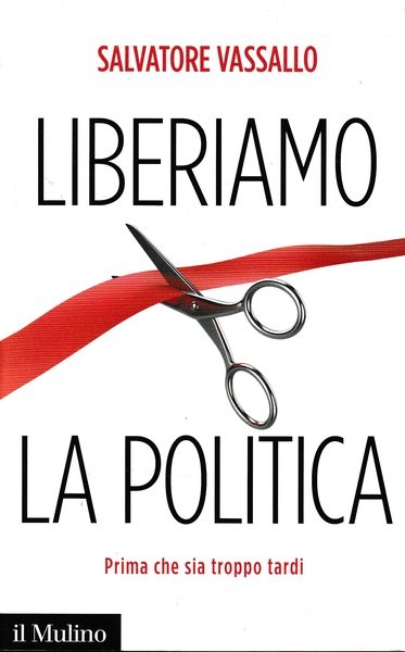 Liberiamo la politica. Prima che sia troppo tardi