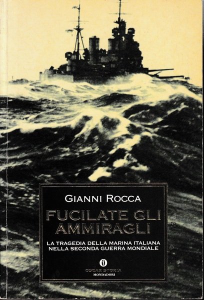 Fucilate li ammiragli. La tragedia della Marina italiana nella seconda …