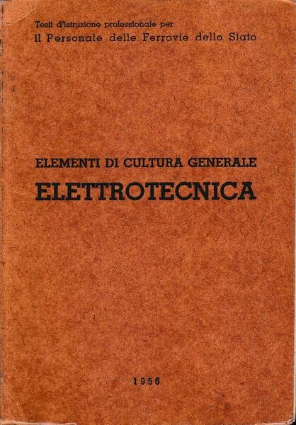 Elementi di cultura generale. Elettrotecnica, per il personale delle ferrovie dello stato