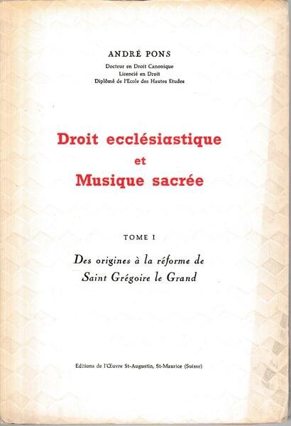 Droit Ecclesiastique et Musique Sacree. Tome I: Des Origines a …