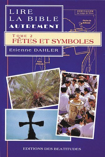 Lire la Bible autrement, tome 2 fetes et symboles