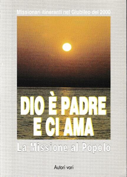 Dio è padre e ci ama. La missione al popolo. …