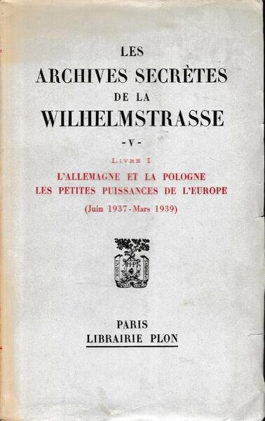 Les archives secrètes de la Wilhelmstrasse, volume V, tomo I: …
