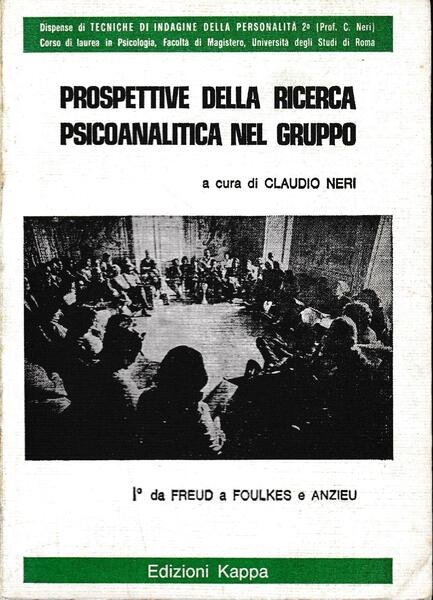 Prospettive della ricerca psicoanalitica nel gruppo. I^ da Freud a …