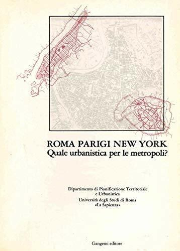 Roma, Parigi, New York. Quale urbanistica per le metropoli?