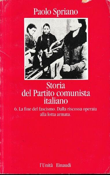 Storia del Partito comunista italiano, vol. 6. La fine del …