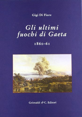 Gli ultimi fuochi di Gaeta 1860-61