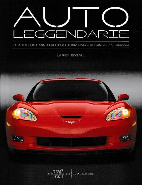 Auto leggendarie. Le auto che hanno fatto la storia dalle …