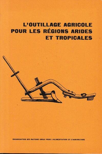 L'outillage agricole pour les régions arides et tropicales