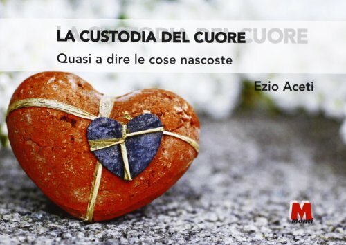 La custodia del cuore. Quasi a dire le cose nascoste