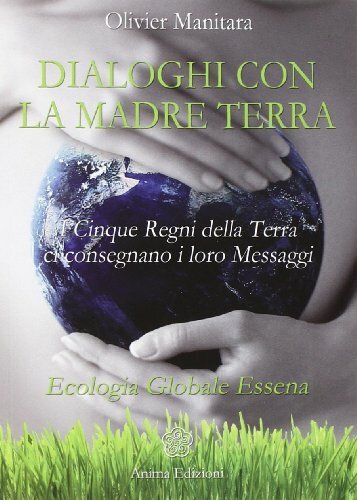 Dialoghi con la madre terra. I cinque regni della terra …