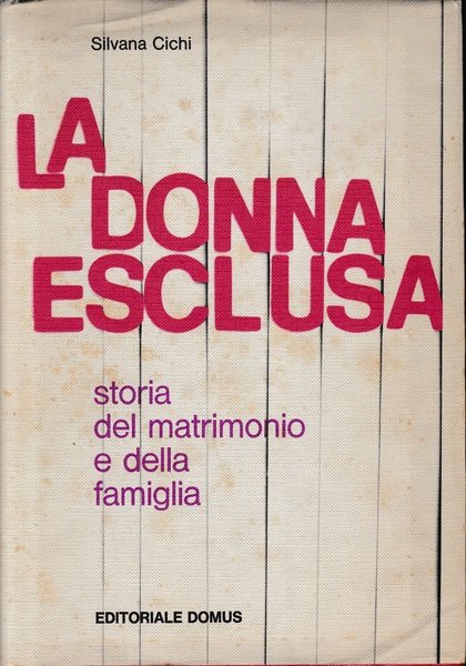 La donna esclusa. Storia del matrimonio e della famiglia