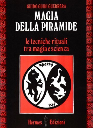 Magia della piramide. Le tecniche rituali tra magia e scienza