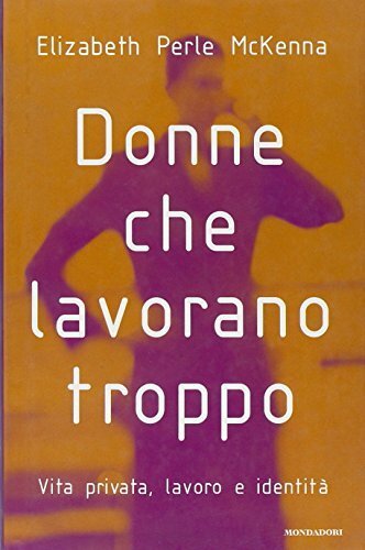Donne che lavorano troppo. Vita privata, lavoro, identità