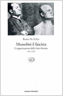 Mussolini il fascista. L' organizzazione dello Stato fascista 1925-1929