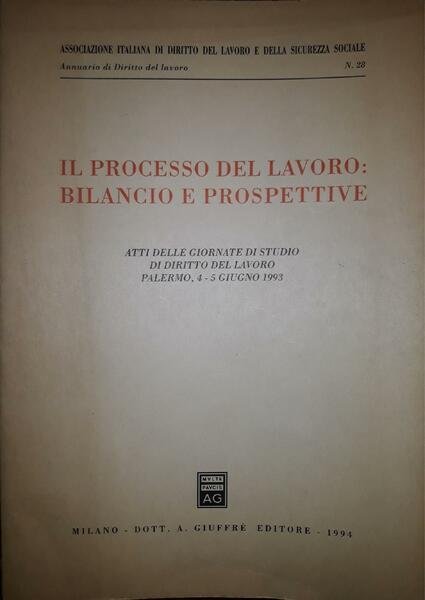 Il processo del lavoro: bilancio e prospettive : atti delle Giornate di studio di diritto del lavoro : Palermo, 4-5 giugno 1993