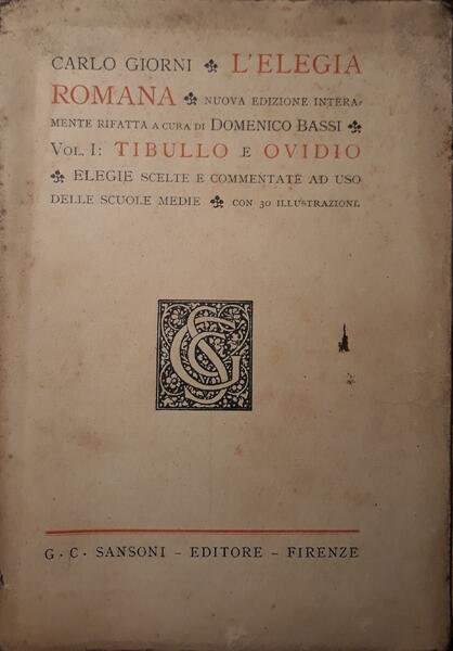 L'elegia romana: nuova edizione interamente rifatta a cura di Domenico Bassi. Vol. I: Tibullo e Ovidio