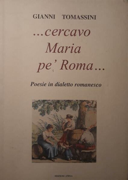 ...cercavo Maria pè Roma...poesie in dialetto romanesco