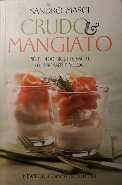 Crudo &amp; mangiato : più di 400 ricette facili, stuzzicanti …