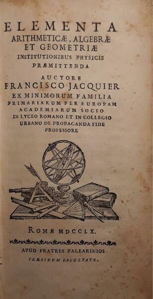 Elementa arithmeticae, algebrae et geometriae: institutionibus physicis praemittenda