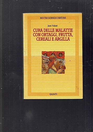 Cura delle malattie con ortaggi, frutta, cereali e argilla