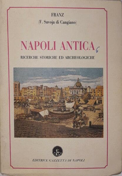 Napoli antica (ricerche storiche  ed archeologiche)