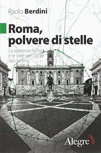 Roma, polvere di stelle. La speranza fallita e le idee per uscire dal declino