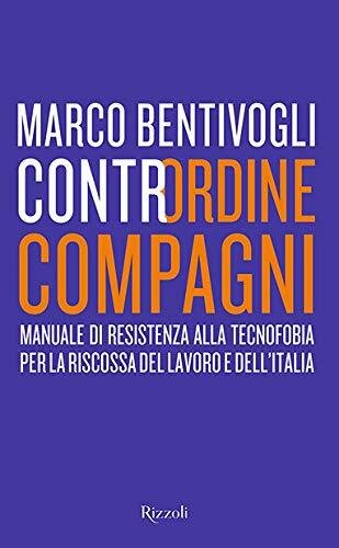 Contrordine compagni. Manuale di resistenza alla tecnofobia per la riscossa …