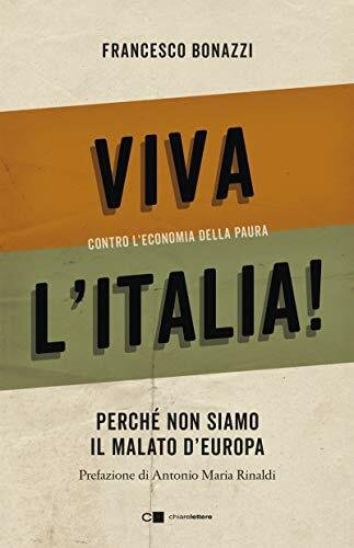 Viva l'Italia! Contro l'economia della paura. Perché non siamo il … | Immagine principale