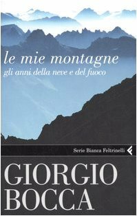 Le mie montagne. Gli anni della neve e del fuoco