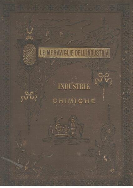 Le meraviglie dell'industria. Industrie chimiche. Il vetro e le porcellane …