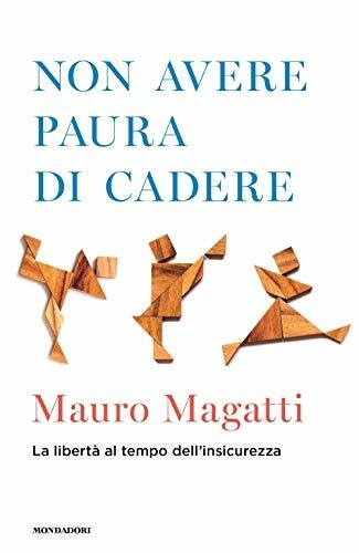Non avere paura di cadere. La libertà al tempo dell\'insicurezza